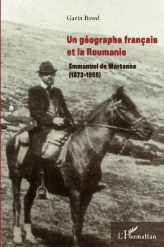 Un géographe français et la Roumanie Emmanuel de Martonne (1873-1955)