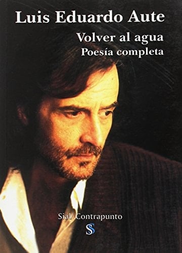 Volver al agua : poesía completa (1970-2002)