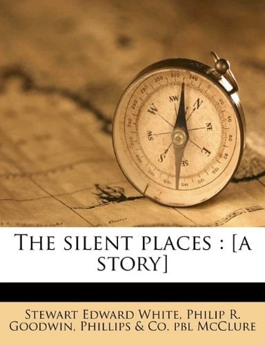 The silent places: [a story]