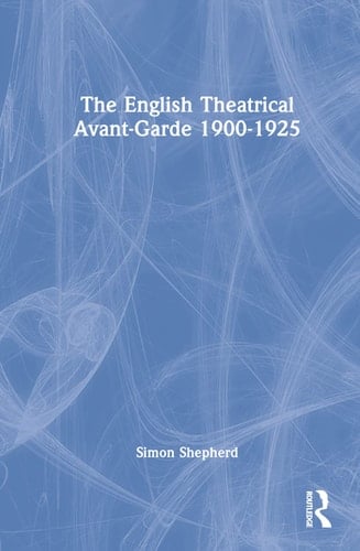 The English Theatrical Avant-garde 1900-1925