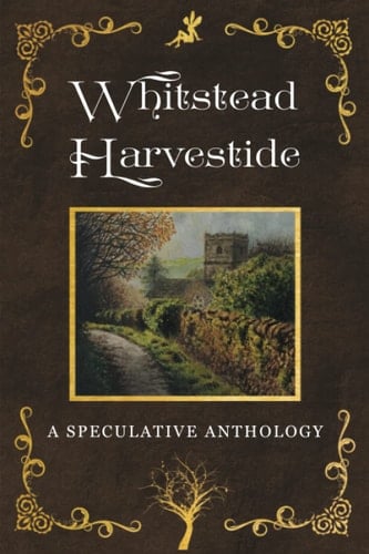Whitstead Harvestide: A Speculative Anthology