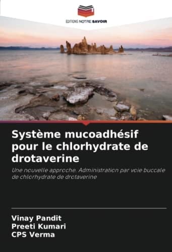 Système mucoadhésif pour le chlorhydrate de drotaverine: Une nouvelle approche. Administration par voie buccale de chlorhydrate de drotaverine (French Edition)