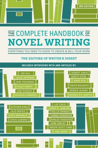 The Complete Handbook of Novel Writing Everything You Need to Know to Create & Sell Your Work