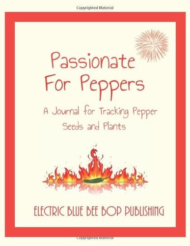 Passionate For Peppers: A Journal for Tracking Pepper Seeds and Plants