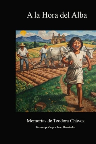 A la Hora del Alba: Memorias de Teodora Chávez (Spanish Edition)