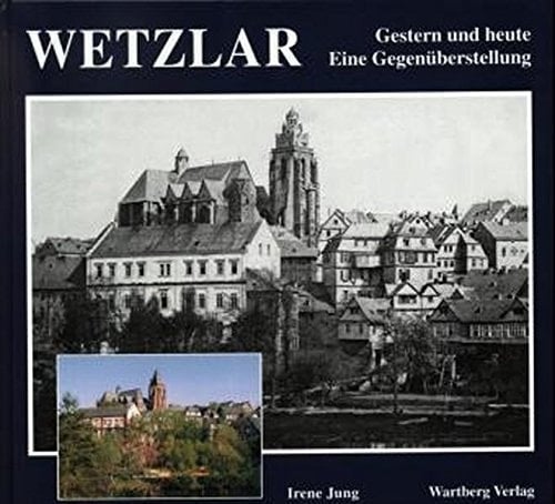 Wetzlar gestern und heute ; eine Gegenüberstellung