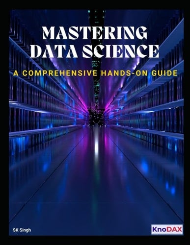 Mastering Data Science A Comprehensive Hands-on Guide
