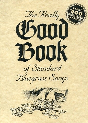 The Really Good Book of Standard Bluegrass Songs: Lyrics to 400 Bluegrass Classics