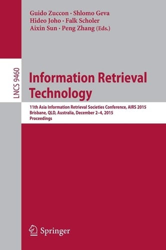 Information Retrieval Technology 11th Asia Information Retrieval Societies Conference, AIRS 2015, Brisbane, QLD, Australia, December 2-4, 2015. Proceedings