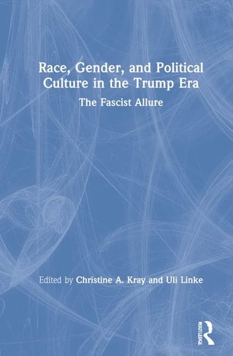 Race, Gender, and Political Culture in the Trump Era The Fascist Allure