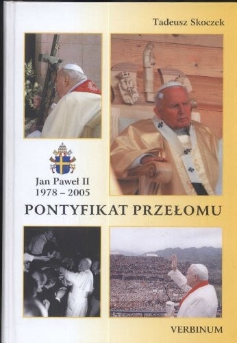 Jan Paweł II 1978 - 2005 : pontyfikat przełomu