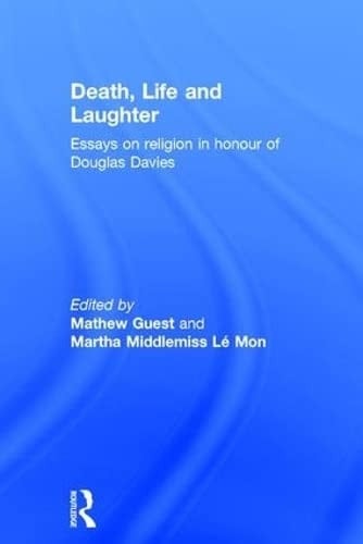 Death, Life and Laughter Essays on Religion in Honour of Douglas Davies