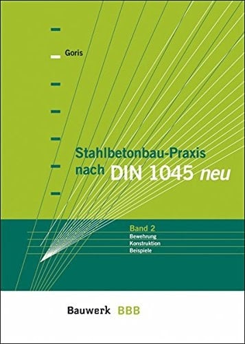 Stahlbeton-Praxis nach DIN 1045 neu Bewehrung, Konstruktion, Beispiele
