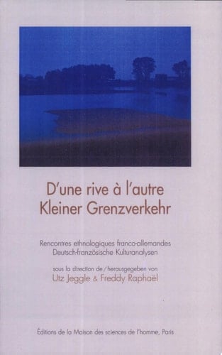 D' Une rive à l'autre Rencontres ethnologiques franco-allemandes/Kleiner Grenzverkehr. Deutsch-Franzäsische Kulturanalysen