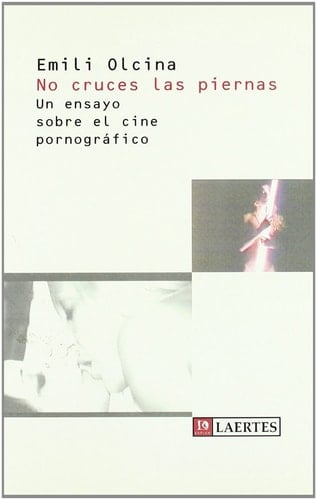 No cruces las piernas un ensayo sobre el cine pornográfico