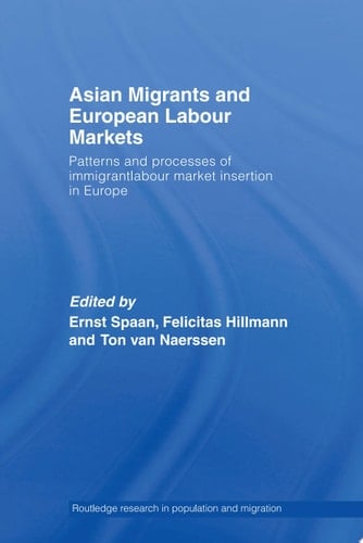 Asian Migrants and European Labour Markets Patterns and Processes of Immigrant Labour Market Insertion in Europe
