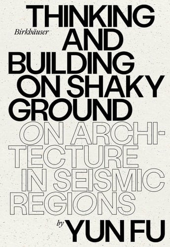 Thinking and Building on Shaky Ground On Architecture in Seismic Regions