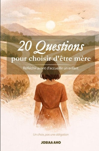 20 Questions pour choisir d’être mère: réfléchir avant d'accueillir un enfant: Réfléchir avant d'accueillir un enfant (French Edition)
