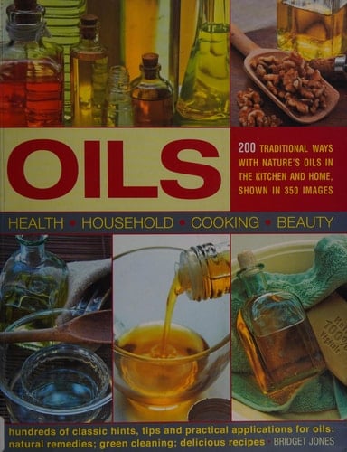 Oils 200 Traditional Ways with Nature's Oils in the Kitechen and Home, Shown in 350 Images