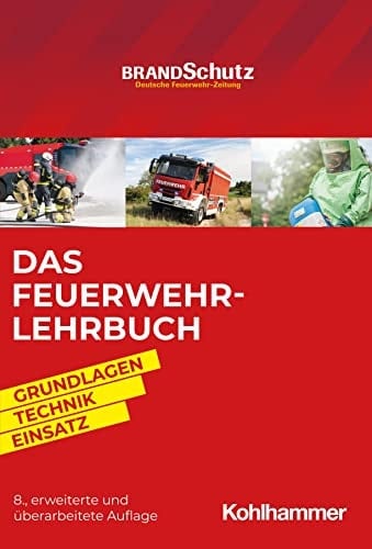 Das Feuerwehr-Lehrbuch Grundlagen - Technik - Einsatz