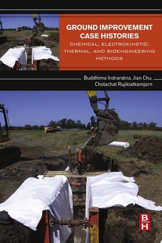 Ground Improvement Case Histories Chemical, Electrokinetic, Thermal and Bioengineering