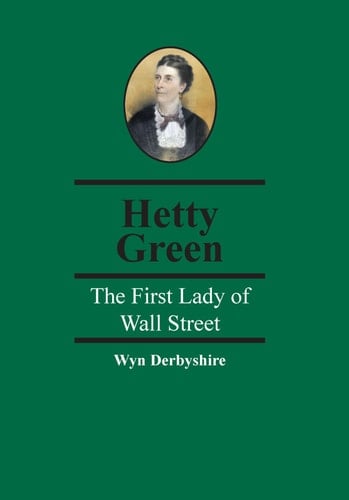 Hetty Green The First Lady of Wall Street