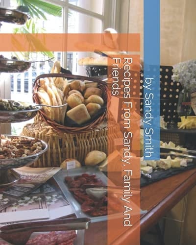 Recipes from Sandy, Family and Friends