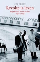 Revolte is leven Leven en werk van Theun de Vries 1907-2005