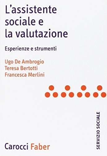L'assistente sociale e la valutazione. Esperienze e strumenti