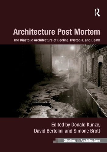 Architecture Post Mortem The Diastolic Architecture of Decline, Dystopia, and Death