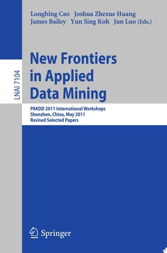New Frontiers in Applied Data Mining PAKDD 2011 International Workshops, Shenzhen, China, May 24-27, 2011, Revised Selected Papers