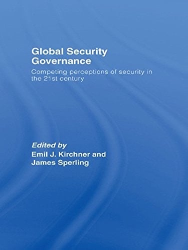 Global Security Governance: Competing Perceptions of Security in the Twenty-First Century