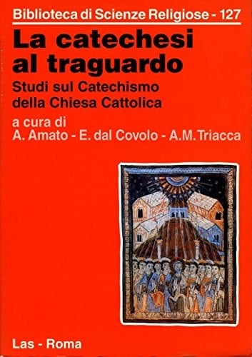 La catechesi al traguardo studi sul Catechismo della Chiesa cattolica