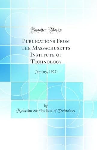 Publications from the Massachusetts Institute of Technology January, 1927 (Classic Reprint)