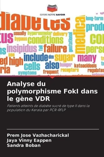 Analyse du polymorphisme FokI dans le gène VDR: Patients atteints de diabète sucré de type II dans la population du Kerala par PCR-RFLP (French Edition)