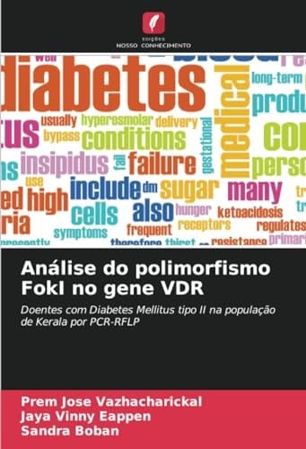 Análise do polimorfismo FokI no gene VDR: Doentes com Diabetes Mellitus tipo II na população de Kerala por PCR-RFLP (Portuguese Edition)