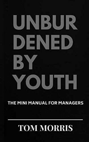 Unburdened by Youth The Mini Manual for Managers
