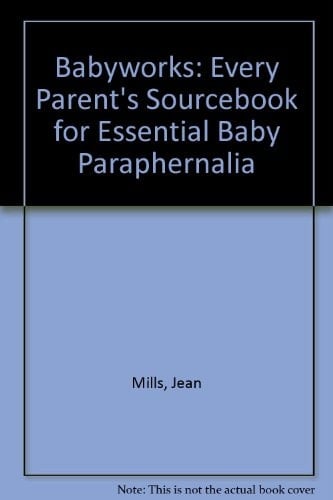 Babyworks Every Parent's Sourcebook for Essential Baby Paraphernalia