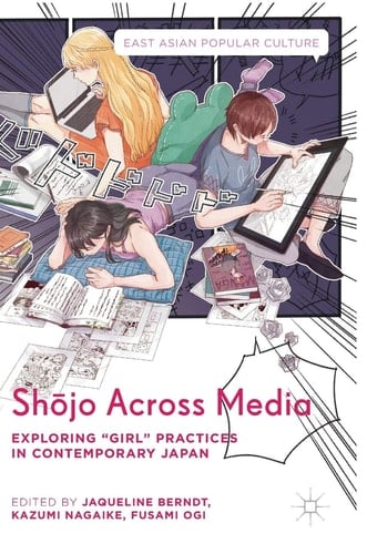 Shōjo Across Media Exploring "Girl" Practices in Contemporary Japan