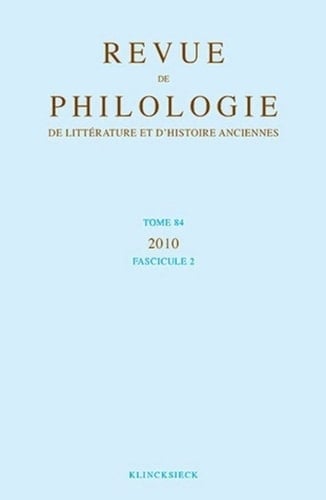 Revue de philologie, de littérature et d'histoire anciennes N° 84 fascicule 2/2010