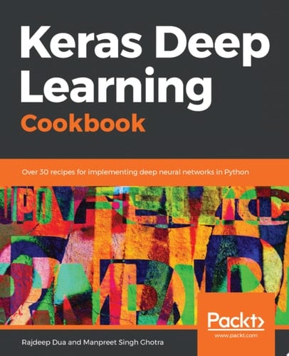Keras Deep Learning Cookbook Over 30 recipes for implementing deep neural networks in Python