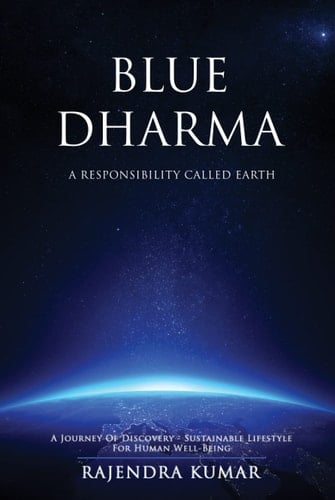 Blue Dharma - A Responsibility Called Earth A Journey of Discovery - Sustainable Lifestyle for Human Well-being