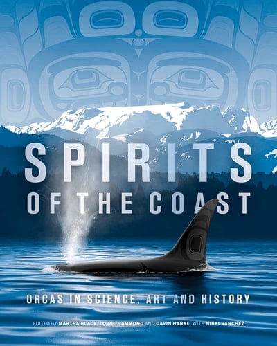 Spirits of the Coast Orcas in Science, Art and History