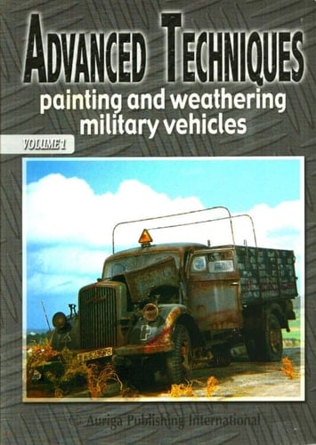 Advanced techniques painting and weathering military vehicles