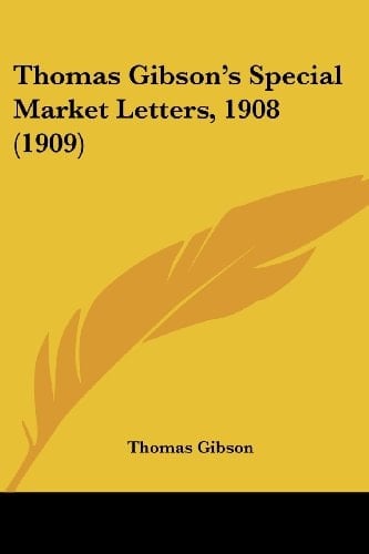 Thomas Gibson's Special Market Letters, 1908 (1909)