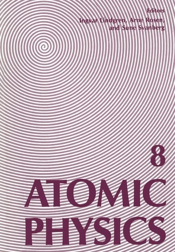 Atomic Physics 8 Proceedings of the Eighth International Conference on Atomic Physics, August 2–6, 1982, Göteborg, Sweden