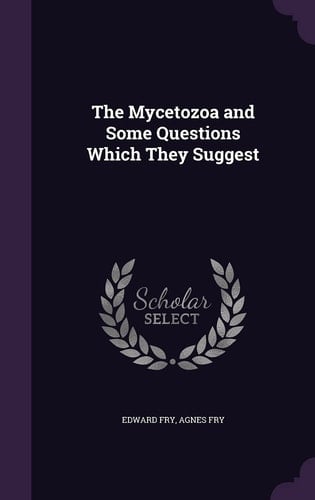 The Mycetozoa and Some Questions Which They Suggest