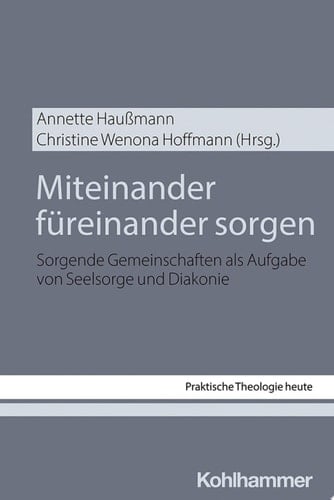 Miteinander füreinander sorgen Sorgende Gemeinschaften als Aufgabe von Seelsorge und Diakonie