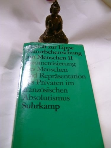 Naturbeherrschung am Menschen Geometrisierung des Menschen und Repräsentation des Privaten im französischen Absolutismus