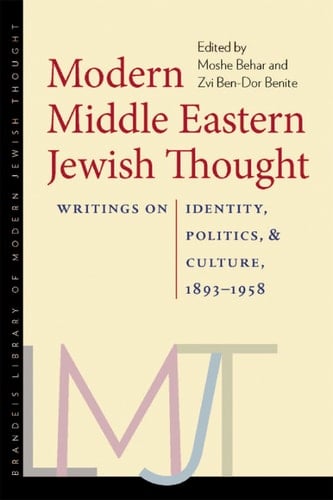 Modern Middle Eastern Jewish Thought Writings on Identity, Politics, and Culture, 1893–1958